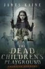 The Dead Children's Playground By James Kaine Cover Image