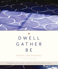 Dwell, Gather, Be: Design for Moments By Alexandra Gove, Blue Star Press (Producer) Cover Image