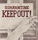 Quarantine: Keep Out! By Trudy Cowan, Maria Muszynski (Illustrator), Dave Brown University of Calgary (Photographer) Cover Image