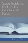 Study Guide for Book Clubs: Lincoln in the Bardo By Kathryn Cope Cover Image