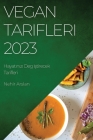 Vegan Tarifleri 2023: Hayatınızı Deg iştirecek Tarifleri By Nehir Arslan Cover Image