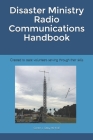 Disaster Ministry Radio Communications Handbook: Created to assist volunteers serving through their skills By Gordon L. Gibby MD Kx4z Cover Image