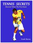 Tennis Secrets: Discover What the Pros Know By Frank Sberno Cover Image