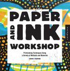 Paper and Ink Workshop: Printmaking techniques using a variety of methods and materials By John Foster Cover Image