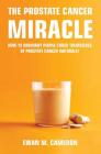 The Prostate Cancer Miracle By Ewan M. Cameron Cover Image