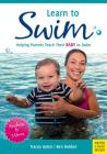 Learn to Swim: Helping Parents Teach Their Baby to Swim - Newborn to 3 Years By Tracey Ayton, Ben Holden Cover Image
