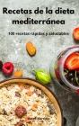 Recetas de la dieta mediterránea: 100 recetas rápidas y saludables. Mediterranean Diet (Spanish Edition) By Mateo Martinez Cover Image