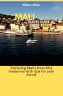 Mali Travel Guide 2023: Exploring Mali's beautiful treasures with tips for safe travel By William J. Wilson Cover Image