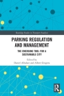 Parking Regulation and Management: The Emerging Tool for a Sustainable City (Routledge Studies in Transport Analysis) By Daniel Albalate (Editor), Albert Gragera (Editor) Cover Image