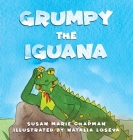 Grumpy the Iguana By Susan Marie Chapman, Natalia Loseva (Illustrator) Cover Image