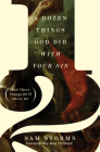A Dozen Things God Did with Your Sin (and Three Things He'll Never Do) By Sam Storms Cover Image