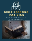 ABC Bible Lessons for Kids: Teach Your Kids the Bible at Home the Fun Way! By Jen Smith Cover Image