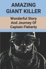Amazing Giant Killer: Wonderful Story And Journey Of Captain Flaherty: Vietnam War By Heriberto Phildor Cover Image