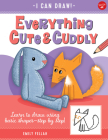 Everything Cute & Cuddly: Learn to draw using basic shapes--step by step! (I Can Draw #4) Cover Image