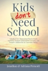 Kids Don't Need School: A Radical New Homeschool Plan to Teach Anything, Promote Independent Learning, and Prepare Children for an Uncertain F By Jonathan Prescott, Adriana Prescott Cover Image