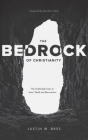 The Bedrock of Christianity: The Unalterable Facts of Jesus' Death and Resurrection Cover Image