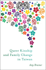 Queer Kinship and Family Change in Taiwan (Families in Focus) By Amy Brainer Cover Image
