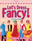 Let's Dress Fancy! (A Coloring Book) By Jupiter Kids Cover Image