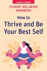Student Wellbeing Handbook: How to Thrive and Be Your Best Self By Leon Furze Cover Image