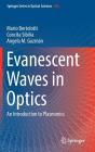Evanescent Waves in Optics: An Introduction to Plasmonics By Mario Bertolotti, Concita Sibilia, Angela M. Guzman Cover Image