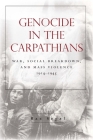 Genocide in the Carpathians: War, Social Breakdown, and Mass Violence, 1914-1945 (Stanford Studies on Central and Eastern Europe) Cover Image