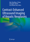 Contrast-Enhanced Ultrasound Imaging of Hepatic Neoplasms By Wen-Ping Wang (Editor), Yi Dong (Editor), Christoph F. Dietrich (Editor) Cover Image