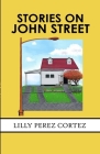 Stories on John Street By Lilly Cortez, Michael Cortez (Illustrator), Isabella Cortez (Other) Cover Image