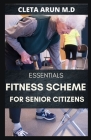 Essential Fitness Scheme for Senior Citizens: A Guide to Help Keep the Human Muscles Strong, Flexible and Fit even at Old Age Cover Image
