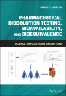 Pharmaceutical Dissolution Testing, Bioavailability, and Bioequivalence By Umesh V. Banakar Cover Image