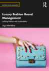 Luxury Fashion Brand Management: Unifying Fashion with Sustainability By Olga Mitterfellner Cover Image