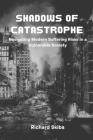 Shadows of Catastrophe: Navigating Modern Suffering Risks in a Vulnerable Society By Richard Skiba Cover Image