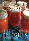 Celeste's Garden Delights: Discover the Many Ways a Garden Can Nurture You By Celeste Longacre Cover Image