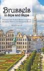 Brussels in Sips and Steps: Fourteen Self-Guided Walks to Explore Brussels' History and Belgium's Beers By W. S. Comstock Cover Image