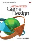 Advanced Game Design: A Systems Approach By Michael Sellers Cover Image