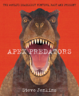 Apex Predators: The World's Deadliest Hunters, Past and Present By Steve Jenkins Cover Image