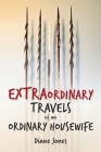 Extraordinary Travels of an Ordinary Housewife By Diane Jones Cover Image