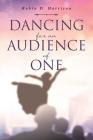 Dancing for an Audience of One By Robin D. Harrison Cover Image