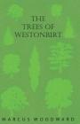 The Trees of Westonbirt - Illustrated with Photographic Plates By Marcus Woodward Cover Image