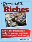 Recycler Riches: How to buy truckloads of books for pennies each from the #1 untapped book source By Peter Valley (Interviewer) Cover Image