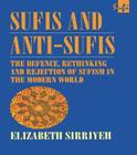 Sufis and Anti-Sufis: The Defence, Rethinking and Rejection of Sufism in the Modern World (Routledge Sufi) By Elizabeth Sirriyeh Cover Image