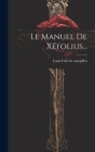 Le Manuel De Xéfolius... By Louis Félix de Wimpffen (Created by) Cover Image