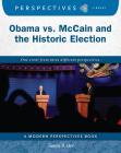 Obama vs. McCain and the Historic Election (Perspectives Library: Modern Perspectives) By Tamra B. Orr Cover Image