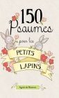 150 Psaumes pour les petits lapins: 150 méditations à la manière des Psaumes By Agnes De Bezenac, Agnes De Bezenac (Illustrator) Cover Image