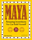 Maya: Amazing Inventions You Can Build Yourself (Build It Yourself) By Sheri Bell-Rehwoldt, Tom Casteel (Illustrator) Cover Image