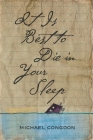 It Is Best to Die in Your Sleep By Michael Congdon Cover Image