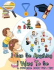 I Can Be Anything I Want To Be - A Coloring Book For Kids: Inspirational Careers Coloring Book for Kids Ages 4-8 (Large Size) By Power Of Gratitude Cover Image