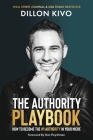 The Authority Playbook: How to Become The #1 Authority in Your Niche By Dillon Kivo, Dan Fleyshman (Foreword by) Cover Image