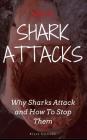 Vicious Shark Attacks: Why Sharks Attack And How To Stop Them By Bryan Coltrane Cover Image