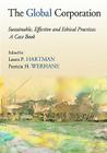 The Global Corporation: Sustainable, Effective and Ethical Practices, A Case Book By Laura P. Hartman (Editor), Patricia H. Werhane (Editor) Cover Image