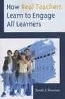How Real Teachers Learn to Engage All Learners By Sarah J. Noonan Cover Image